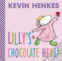 Lilly's Chocolate Heart libro in lingua di Henkes Kevin