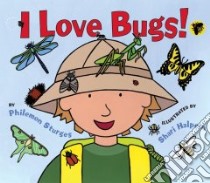 I Love Bugs! libro in lingua di Sturges Philemon, Halpern Shari (ILT)