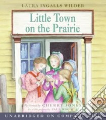 Little Town on the Prairie (CD Audiobook) libro in lingua di Wilder Laura Ingalls, Jones Cherry (NRT)