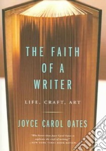 The Faith of a Writer libro in lingua di Oates Joyce Carol