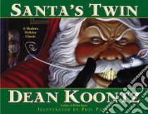 Santa's Twin libro in lingua di Koontz Dean R., Parks Phil (ILT)