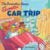 The Berenstain Bears and Too Much Car Trip libro in lingua di Berenstain Stan, Berenstain Jan
