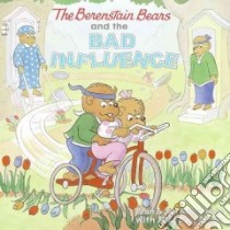 The Berenstain Bears and the Bad Influence libro in lingua di Berenstain Stan, Berenstain Jan, Berenstain Mike