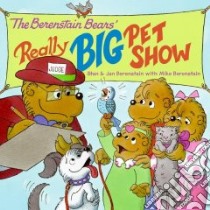 The Berenstain Bears' Really Big Pet Show libro in lingua di Berenstain Jan, Berenstain Mike