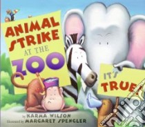 Animal Strike at the Zoo. It's True! libro in lingua di Wilson Karma, Spengler Margaret (ILT)