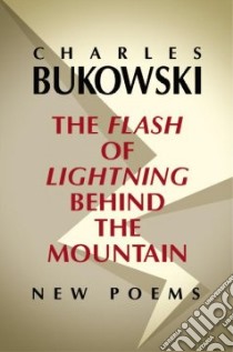The Flash of Lightning Behind the Mountain libro in lingua di Bukowski Charles, Martin John