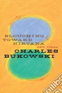 Slouching Toward Nirvana libro in lingua di Bukowski Charles, Martin John (EDT)