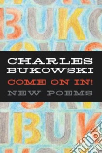 Come on In! libro in lingua di Bukowski Charles