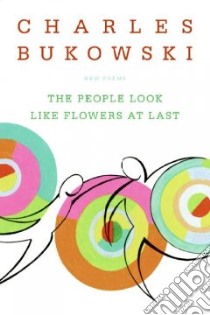 The People Look Like Flowers at Last libro in lingua di Bukowski Charles