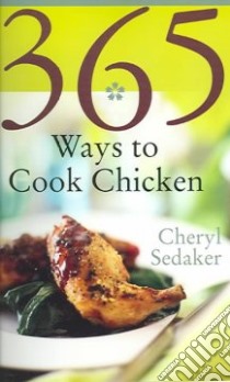365 Ways To Cook Chicken libro in lingua di Sedeker Cheryl
