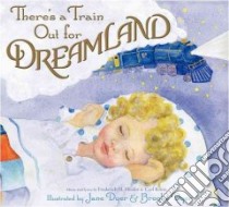 There's a Train Out for Dreamland libro in lingua di Heider Frederich H., Kress Carl, Dyer Jane (ILT), Dyer Brooke (ILT)
