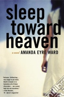 Sleep Toward Heaven libro in lingua di Ward Amanda Eyre
