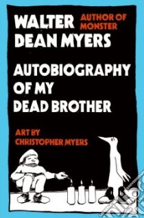 Autobiography Of My Dead Brother libro in lingua di Myers Walter Dean, Myers Christopher (ILT)