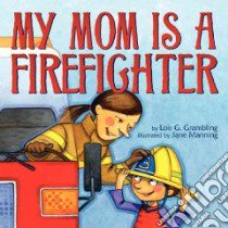 My Mom Is a Firefighter libro in lingua di Grambling Lois G., Manning Jane (ILT)