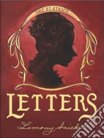 The Beatrice Letters libro in lingua di Snicket Lemony, Helquist Brett (ILT)