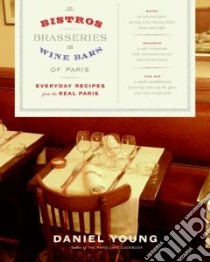 The Bistros, Brasseries, And Wine Bars of Paris libro in lingua di Young Daniel, Young Daniel (PHT)