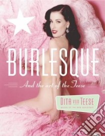 Burlesque and the Art of the Teese/ Fetish And The Art Of The Teese libro in lingua di Von Teese Dita, Garrity Bronwyn