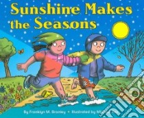 Sunshine Makes the Seasons libro in lingua di Branley Franklyn Mansfield, Rex Michael (ILT)