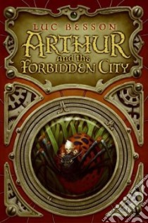 Arthur And The Forbidden City libro in lingua di Besson Luc, Sowchek Ellen