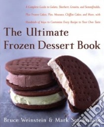 The Ultimate Frozen Dessert Book libro in lingua di Weinstein Bruce, Scarbrough Mark