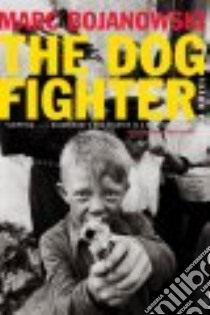 The Dog Fighter libro in lingua di Bojanowski Marc