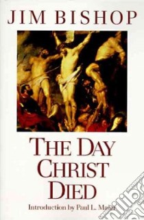 The Day Christ Died libro in lingua di Bishop Jim