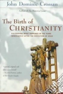 The Birth of Christianity libro in lingua di Crossan John Dominic