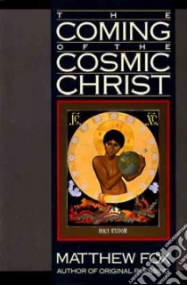 Coming of the Cosmic Christ libro in lingua di Matthew Fox