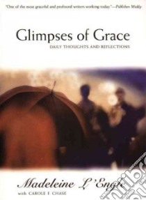 Glimpses of Grace libro in lingua di L'Engle Madeleine, Chase Carole F.