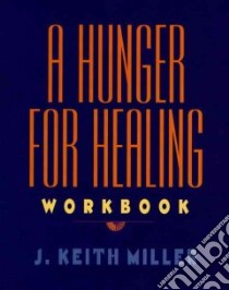 A Hunger for Healing Workbook libro in lingua di Miller Keith, Miller J. Keith