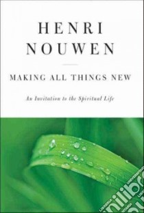 Making All Things New libro in lingua di Nouwen Henri J. M.