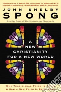 A New Christianity for a New World libro in lingua di Spong John Shelby