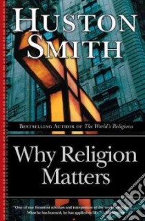 Why Religion Matters libro in lingua di Smith Huston