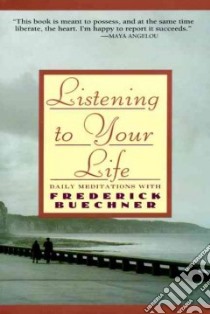 Listening to Your Life libro in lingua di Buechner Frederick