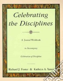 Celebrating the Disciplines libro in lingua di Foster Richard J., Yanni Kathryn A.