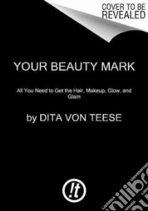 Your Beauty Mark libro in lingua di Von Teese Dita, Apodaca Rose (CON)