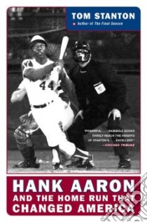 Hank Aaron And The Home Run That Changed America libro in lingua di Stanton Tom