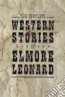 The Complete Western Stories of Elmore Leonard libro in lingua di Leonard Elmore