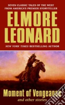 Moment of Vengeance And Other Stories libro in lingua di Leonard Elmore
