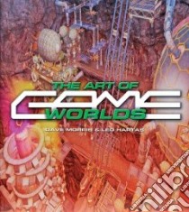 The Art of Game Worlds libro in lingua di Morris Dave, Hartas Leo