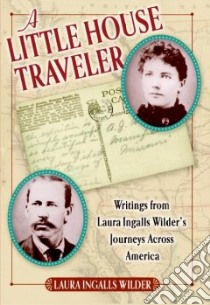 A Little House Traveler libro in lingua di Wilder Laura Ingalls