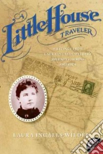 A Little House Traveler libro in lingua di Wilder Laura Ingalls