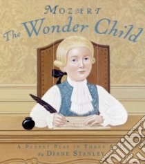 Mozart: The Wonder Child libro in lingua di Stanley Diane