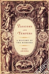 Passions and Tempers libro in lingua di Arikha Noga
