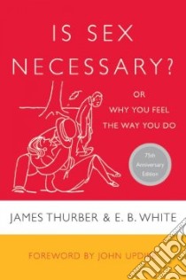 Is Sex Necessary? libro in lingua di Thurber James, White E. B., Updike John (FRW)
