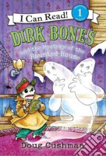 Dirk Bones and the Mystery of the Haunted House libro in lingua di Cushman Doug