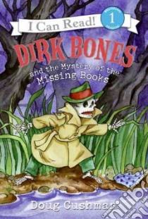 Dirk Bones and the Mystery of the Missing Books libro in lingua di Cushman Doug
