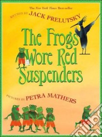 The Frogs Wore Red Suspenders libro in lingua di Prelutsky Jack, Mathers Petra (ILT)