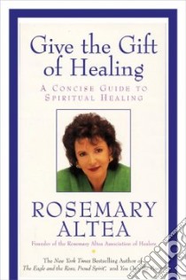 Give the Gift of Healing libro in lingua di Altea Rosemary