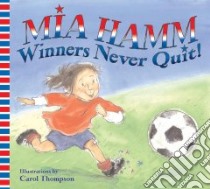 Winners Never Quit! libro in lingua di Hamm Mia, Thompson Carol (ILT)